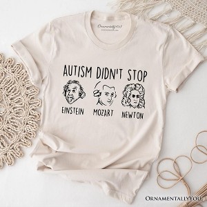 Autism Didn’t Stop Them T-Shirt, Neurodiversity Awareness Tee with Einstein Mozart Newton | OrnamentallyYou - 1 of 4