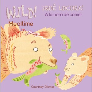Wild! Mealtime/¡Qué Locura! a la Hora de Comer - by  Courtney Dicmas (Board Book) - 1 of 1