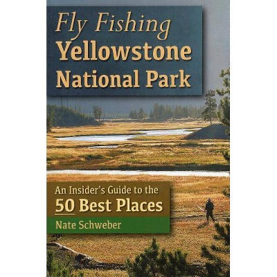 Fly Fishing Yellowstone National Park - By Nate Schweber (paperback) :  Target