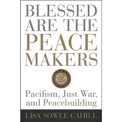 Blessed Are The Peacemakers - By Lisa Sowle Cahill (paperback) : Target