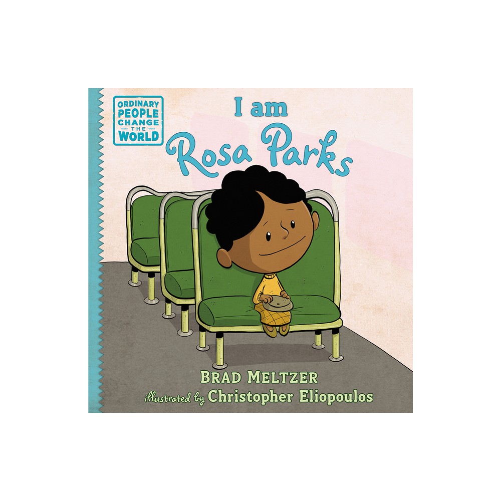 I Am Rosa Parks - (Ordinary People Change the World) by Brad Meltzer (Hardcover)