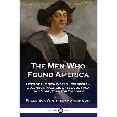 The Men Who Found America - by  Frederick Winthrop Hutchinson (Paperback)