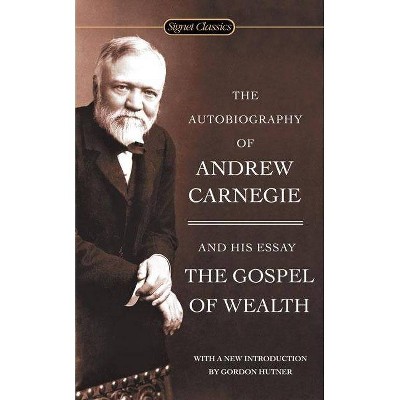 The Autobiography of Andrew Carnegie and the Gospel of Wealth - (Paperback)