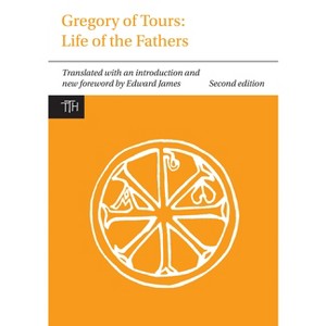Gregory of Tours: Life of the Fathers - (Translated Texts for Historians) 2nd Edition (Paperback) - 1 of 1