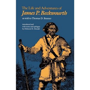 The Life and Adventures of James P. Beckwourth - (Bison Book S) by  James P Beckwourth (Paperback) - 1 of 1