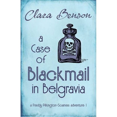 A Case of Blackmail in Belgravia - (A Freddy Pilkington-Soames Adventure) by  Clara Benson (Paperback)