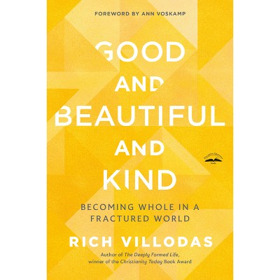 Good and Beautiful and Kind - by  Rich Villodas (Paperback)