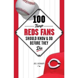 100 Things Reds Fans Should Know & Do Before They Die - (100 Things...Fans Should Know) by  Joel Luckhaupt (Paperback) - 1 of 1