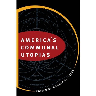 America's Communal Utopias - by  Donald E Pitzer (Paperback)