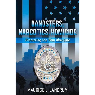 Gangsters, Narcotics, Homicide - by  Maurice Landrum (Paperback)