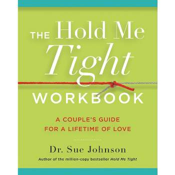 The Hold Me Tight Workbook - (The Dr. Sue Johnson Collection) by  Sue Johnson (Paperback)