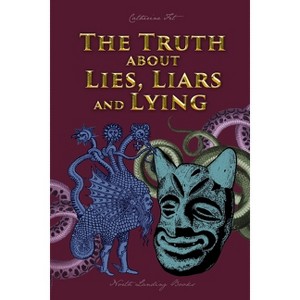 The Truth about Lies, Liars and Lying - by  Catherine Fet (Paperback) - 1 of 1