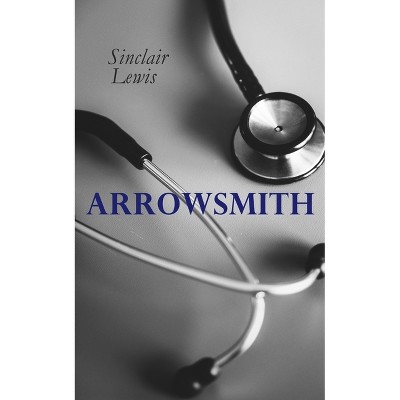 The Arrowsmith - by  Sinclair Lewis (Paperback)