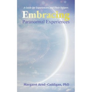 Embracing Paranormal Experiences - by Margaret Arnd-Caddigan - 1 of 1