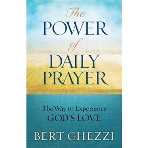 The Power of Daily Prayer - by  Bert Ghezzi (Paperback) - 1 of 1