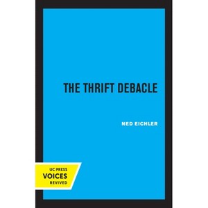 The Thrift Debacle - by  Ned Eichler (Hardcover) - 1 of 1