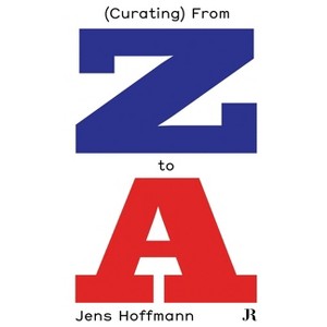 Jens Hoffmann: (Curating) from Z to a - (Paperback) - 1 of 1
