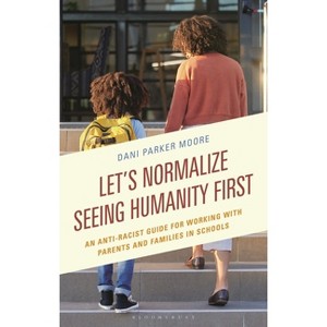 Let's Normalize Seeing Humanity First - by  Dani Parker Moore (Hardcover) - 1 of 1