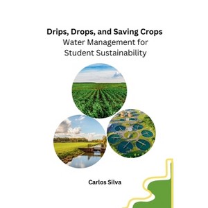 Drips, Drops, and Saving Crops - by  Carlos Silva (Paperback) - 1 of 1