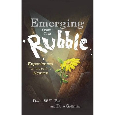 Emerging from the Rubble - by  David W T Bell & Dave Griffiths (Paperback)