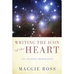 Writing the Icon of the Heart - by  Maggie Ross (Hardcover) - 1 of 1