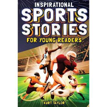 Inspirational Sports Stories for Young Readers - by  Kurt Taylor (Paperback)
