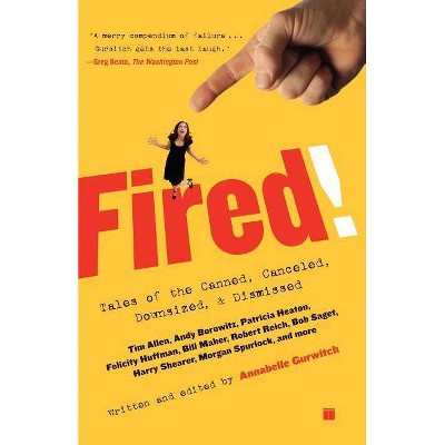 Fired! - by  Annabelle Gurwitch (Paperback)