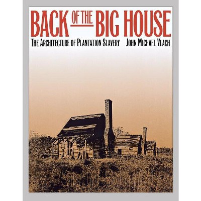 Back of the Big House - by  John Michael Vlach (Paperback)