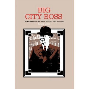 Big City Boss in Depression and War - by  Roger Biles (Hardcover) - 1 of 1