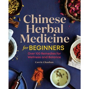 Chinese Herbal Medicine for Beginners - by  Carrie Chauhan (Paperback) - 1 of 1