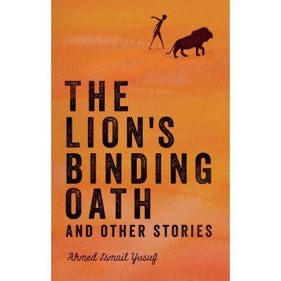 The Lion's Binding Oath and Other Stories - by  Ahmed Ismail Yusuf (Paperback)