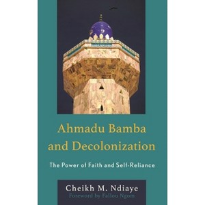 Ahmadu Bamba and Decolonization - by  Cheikh M Ndiaye (Hardcover) - 1 of 1