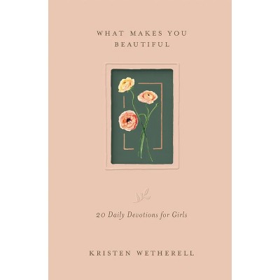 What Makes You Beautiful - by  Kristen Wetherell (Hardcover)