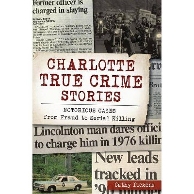 Charlotte True Crime Stories - by  Cathy Pickens (Paperback)