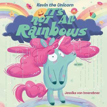 Kevin the Unicorn: It's Not All Rainbows - by Jessika Von Innerebner (Hardcover)