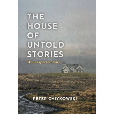 The House of Untold Stories - by  Peter Chiykowski (Hardcover)