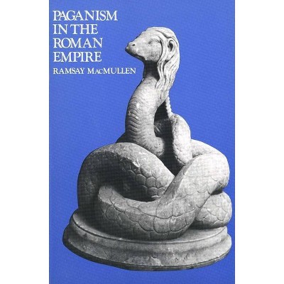 Paganism in the Roman Empire - by  Ramsay MacMullen (Paperback)