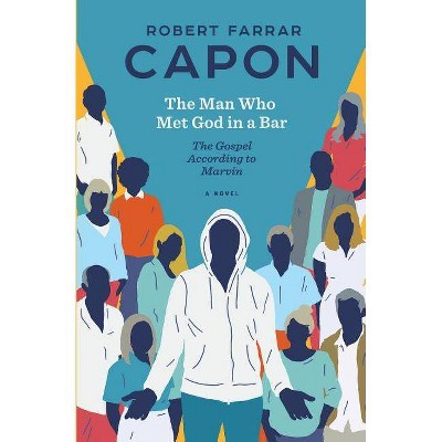 The Man Who Met God in a Bar - by  Robert Farrar Capon (Paperback)