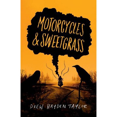 Motorcycles & Sweetgrass - by  Drew Hayden Taylor (Paperback)