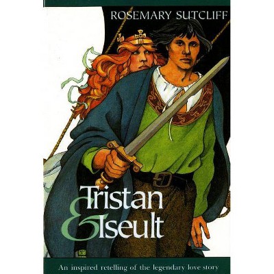 Tristan and Iseult - (Sunburst Book) by  Rosemary Sutcliff (Paperback)