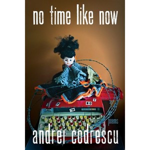 No Time Like Now - (Pitt Poetry) by  Andrei Codrescu (Paperback) - 1 of 1