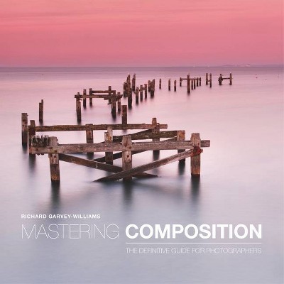 Mastering Composition - by  Richard Garvey-Williams (Paperback)