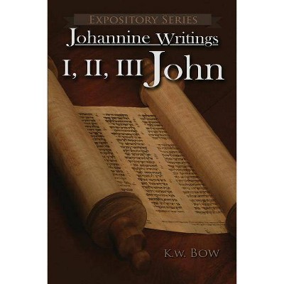 I, II, III John - (Expository) by  Kenneth W Bow (Paperback)