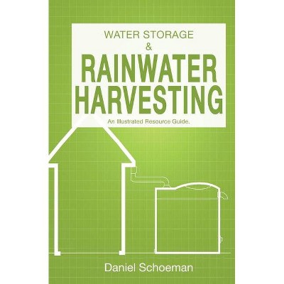 Water Storage And Rainwater Harvesting - by  Daniel Abel Schoeman (Paperback)