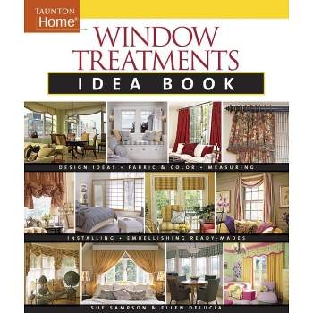 Window Treatments Idea Book - (Taunton Home Idea Books) by  Ellen Delucia & Susan Sampson (Paperback)