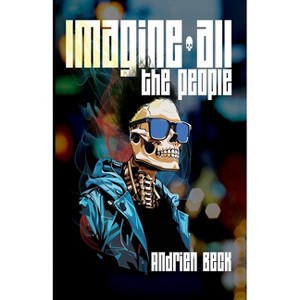Imagine all the People - by  Andrien Beck (Paperback) - 1 of 1