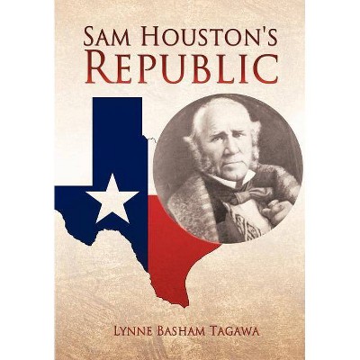 Sam Houston's Republic - by  Lynne Basham Tagawa (Paperback)