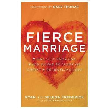 Fierce Marriage - by  Ryan Frederick & Selena Frederick (Paperback)