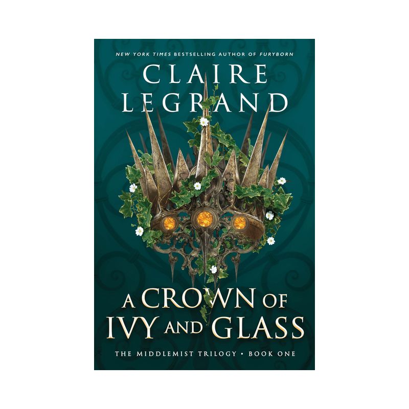A Crown of Ivy and Glass - (The Middlemist Trilogy) by Claire Legrand, 1 of 2