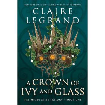 A Crown of Ivy and Glass - (The Middlemist Trilogy) by Claire Legrand